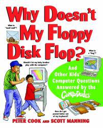 Why Doesn't My Floppy Disk Flop? : And Other Kids' Computer Questions Answered by the CompuDudes