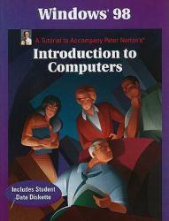 Windows 98 : A Tutorial to Accompany Peter Norton's Introduction to Computers / With Student Data 3.5" Diskette