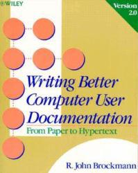 Writing Better Computer User Documentation : From Paper to Hypertext, Version 2.0