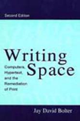 Writing Space : Computers, Hypertext, and the Remediation of Print