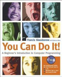 You Can Do It! : A Beginners Introduction to Computer Programming - With CD